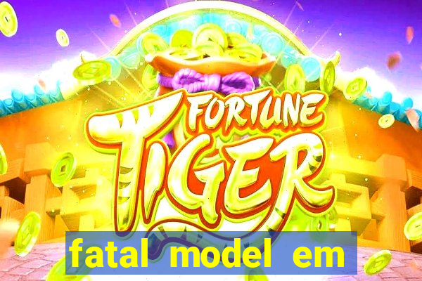 fatal model em cruz das almas